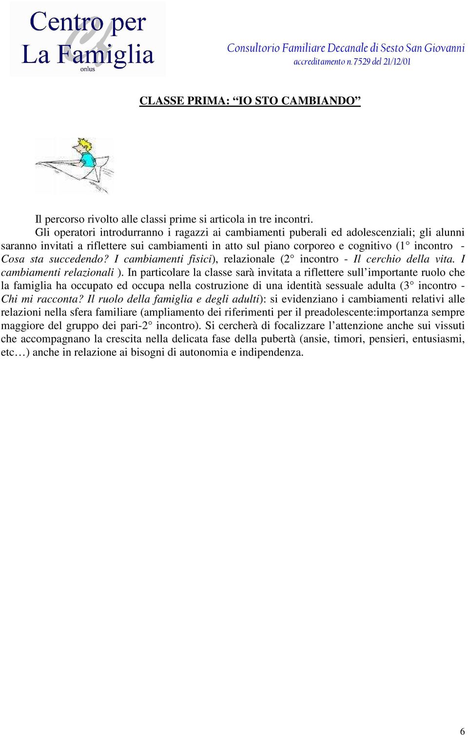 succedendo? I cambiamenti fisici), relazionale (2 incontro - Il cerchio della vita. I cambiamenti relazionali ).