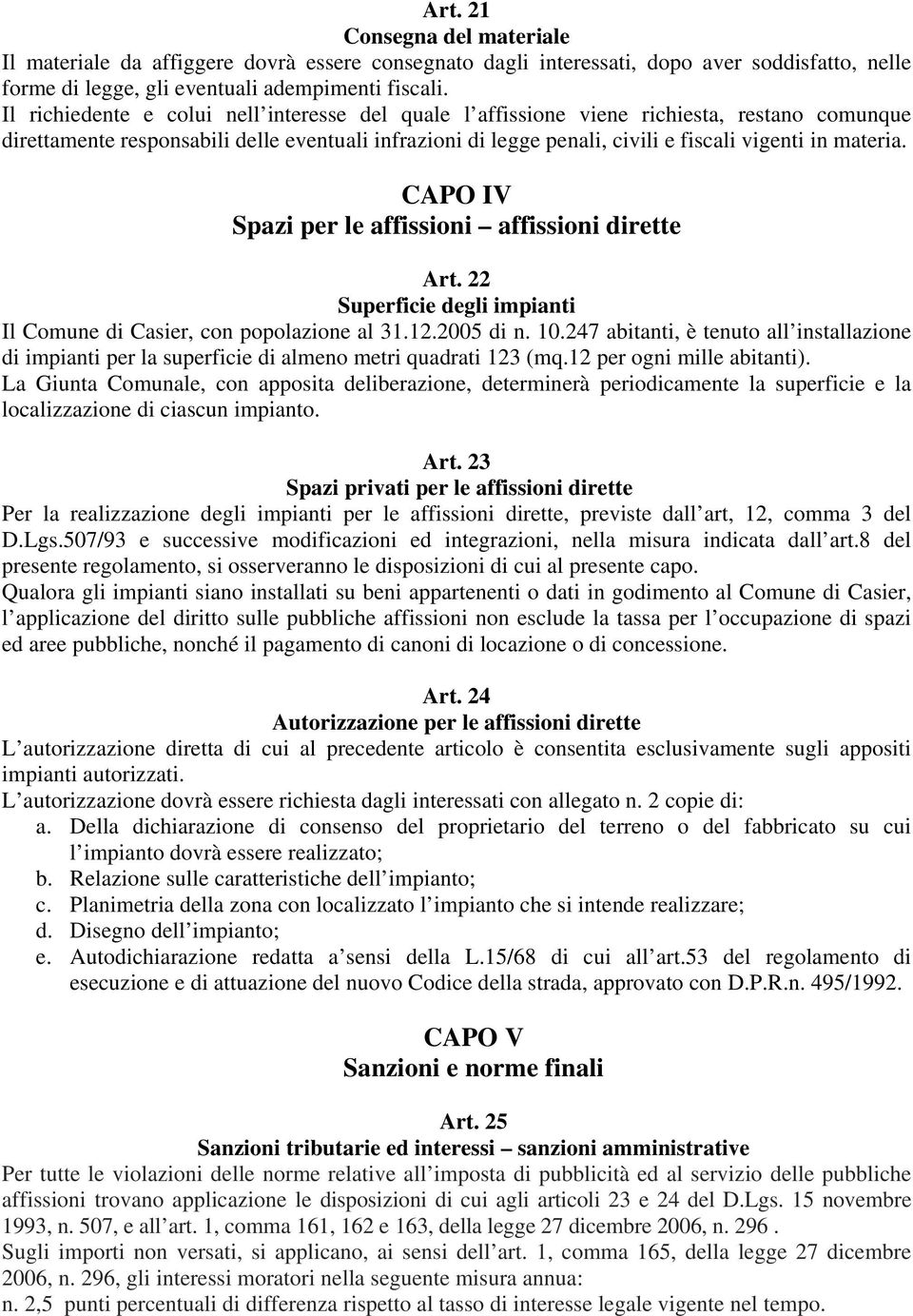 materia. CAPO IV Spazi per le affissioni affissioni dirette Art. 22 Superficie degli impianti Il Comune di Casier, con popolazione al 31.12.2005 di n. 10.