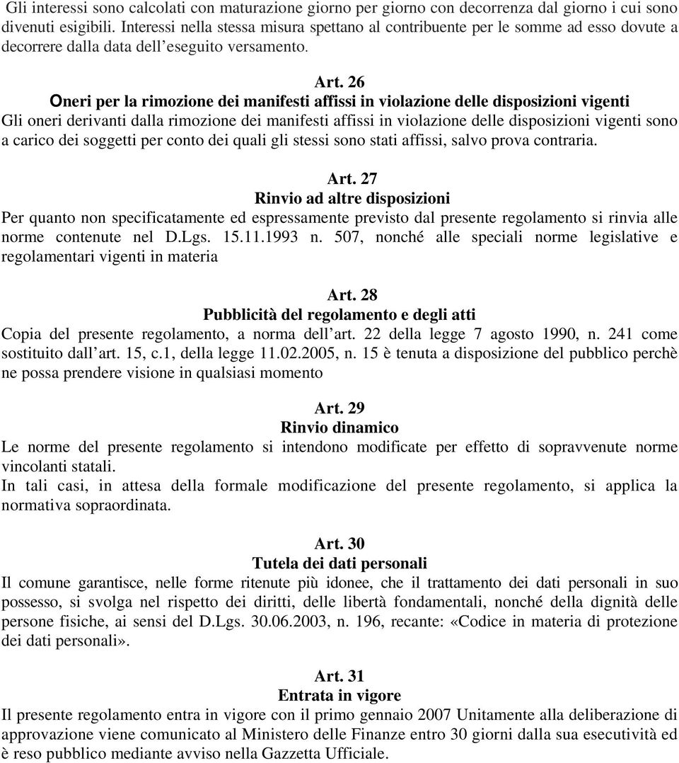 26 Oneri per la rimozione dei manifesti affissi in violazione delle disposizioni vigenti Gli oneri derivanti dalla rimozione dei manifesti affissi in violazione delle disposizioni vigenti sono a