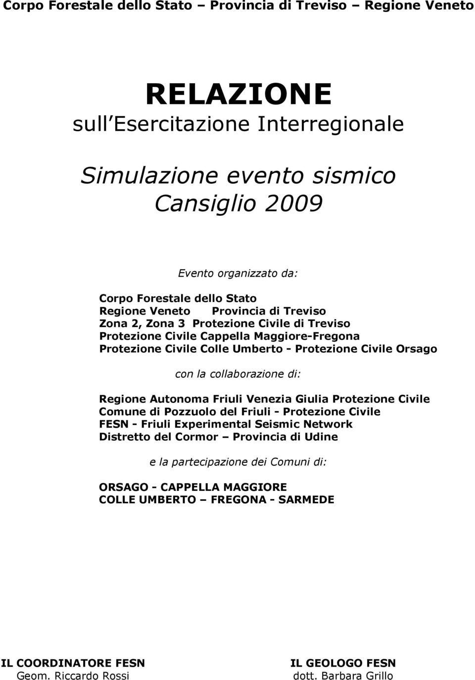 Orsago con la collaborazione di: Regione Autonoma Friuli Venezia Giulia Protezione Civile Comune di Pozzuolo del Friuli - Protezione Civile FESN - Friuli Experimental Seismic Network Distretto