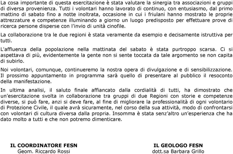 illuminando a giorno un luogo predisposto per effettuare prove di ricerca persone disperse con l invio di unità cinofile.