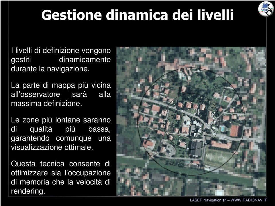 Le zone più lontane saranno di qualità più bassa, garantendo comunque una