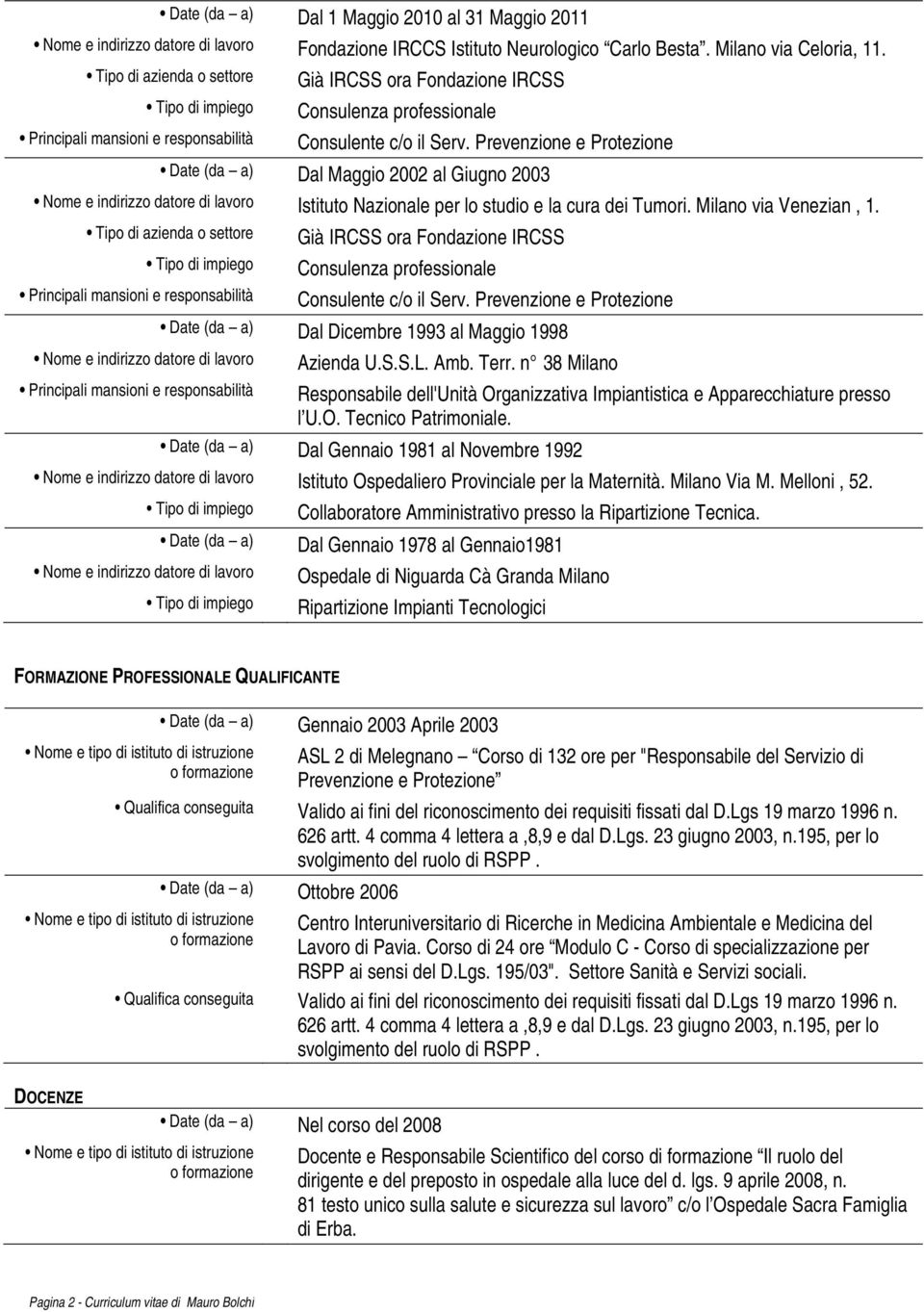 Prevenzione e Protezione Date (da a) Dal Maggio 2002 al Giugno 2003 Istituto Nazionale per lo studio e la cura dei Tumori. Milano via Venezian, 1.