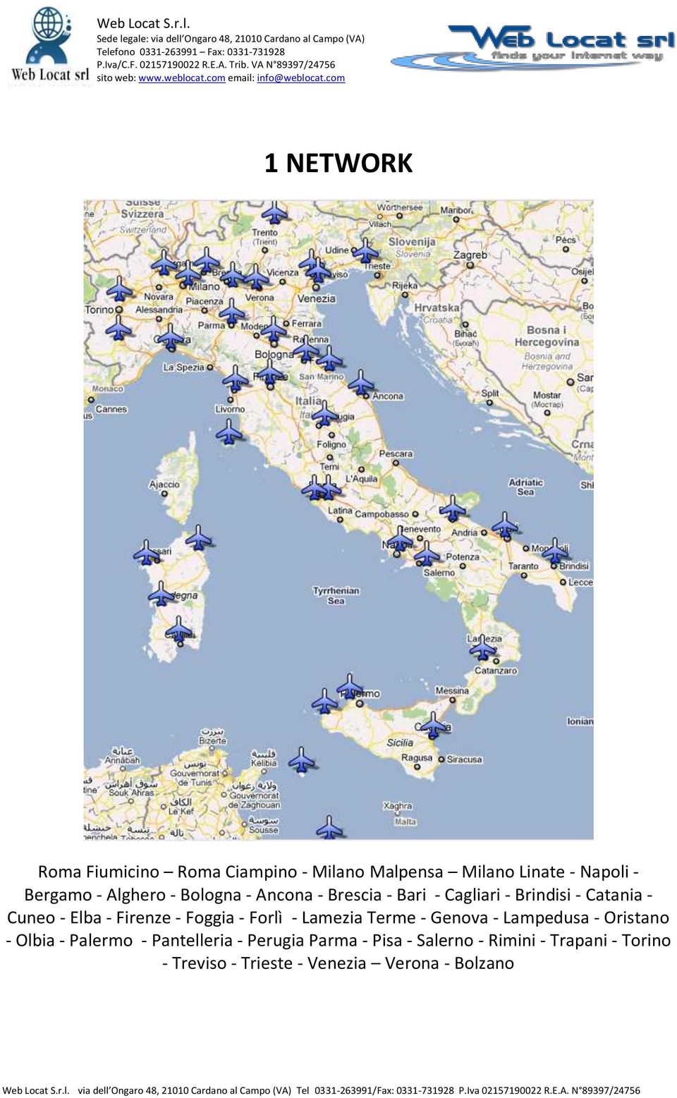 Foggia - Forlì - Lamezia Terme - Genova - Lampedusa - Oristano - Olbia - Palermo - Pantelleria -