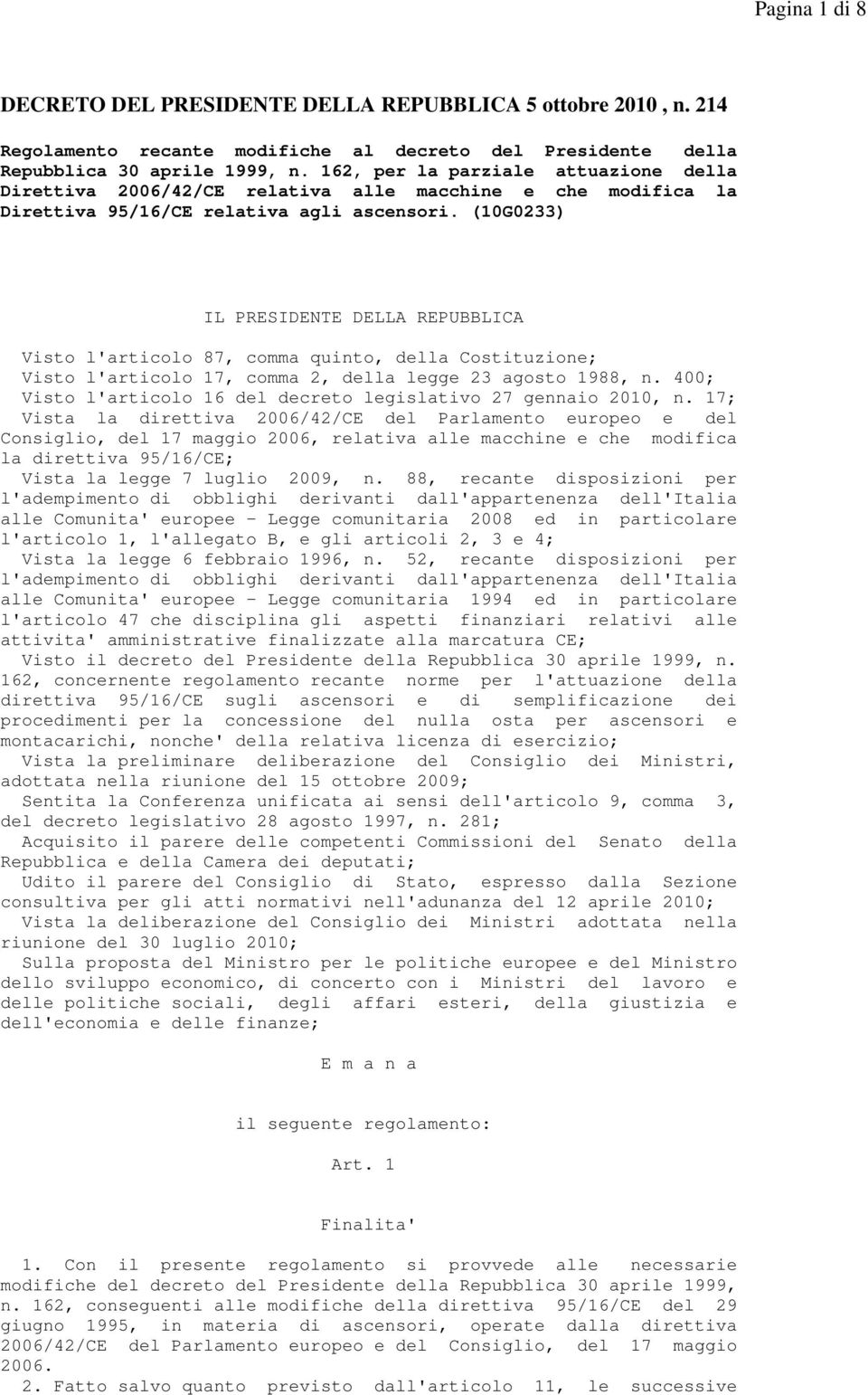 (10G0233) IL PRESIDENTE DELLA REPUBBLICA Visto l'articolo 87, comma quinto, della Costituzione; Visto l'articolo 17, comma 2, della legge 23 agosto 1988, n.