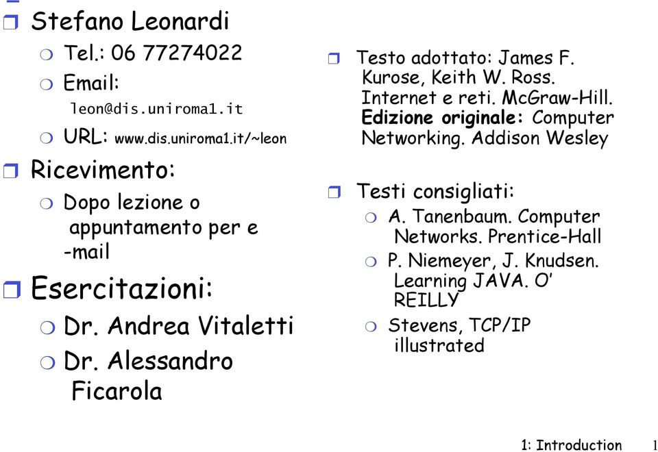 Alessandro Ficarola Testo adottato: James F. Kurose, Keith W. Ross. Internet e reti. McGraw-Hill.