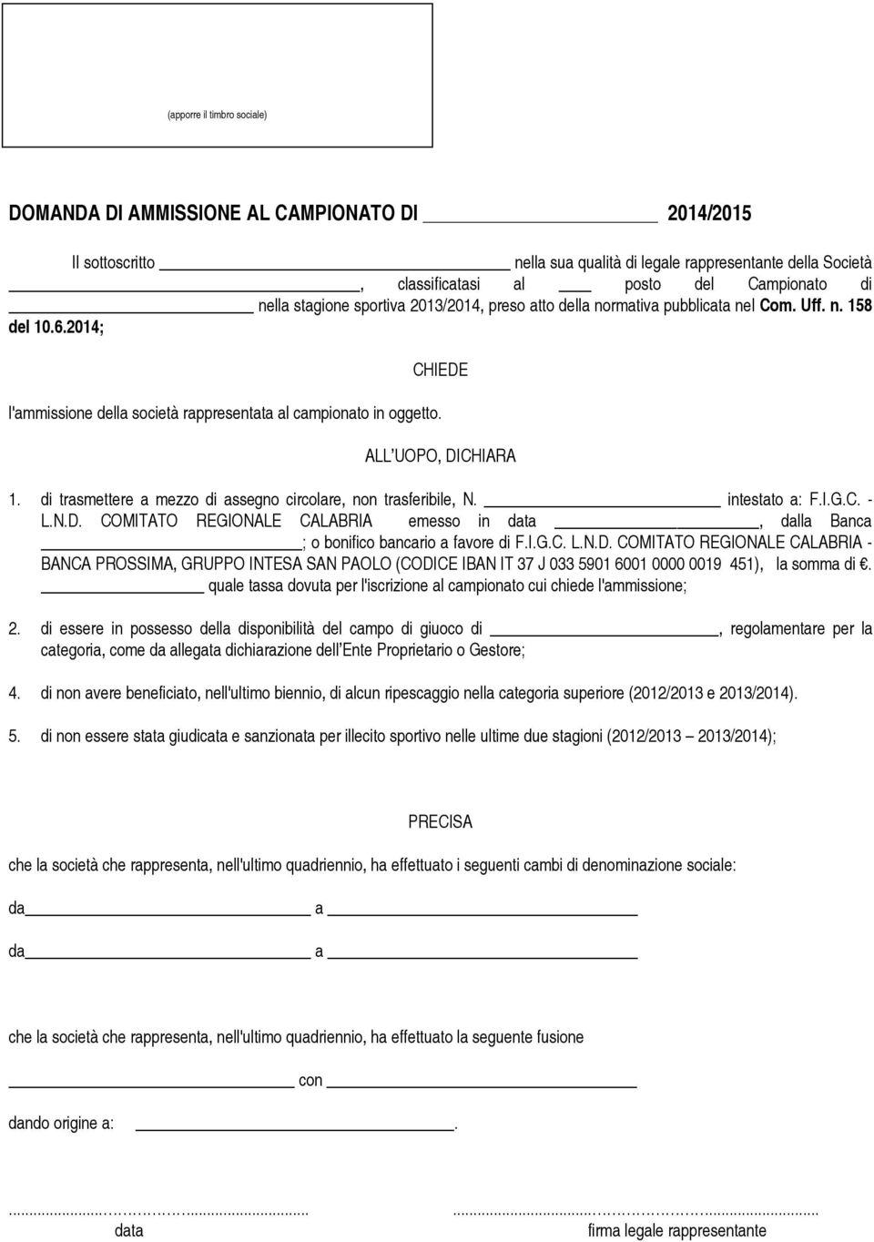 di trasmettere a mezzo di assegno circolare, non trasferibile, N. intestato a: F.I.G.C. - L.N.D.