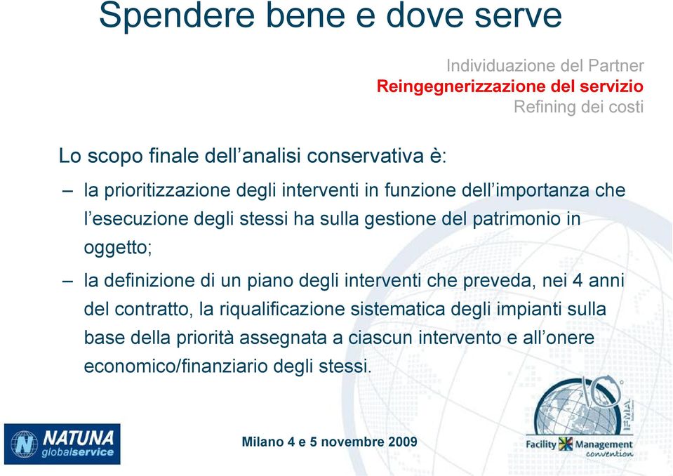 gestione del patrimonio in oggetto; la definizione di un piano degli interventi che preveda, nei 4 anni del contratto, la