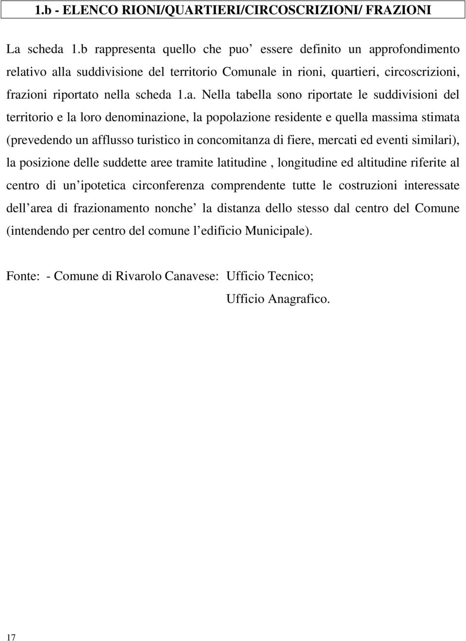 tabella sono riportate le suddivisioni del territorio e la loro denominazione, la popolazione residente e quella massima stimata (prevedendo un afflusso turistico in concomitanza di fiere, mercati ed