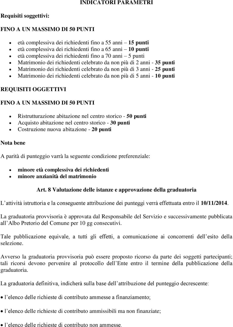 dei richiedenti celebrato da non più di 5 anni - 10 punti REQUISITI OGGETTIVI FINO A UN MASSIMO DI 50 PUNTI Ristrutturazione abitazione nel centro storico - 50 punti Acquisto abitazione nel centro