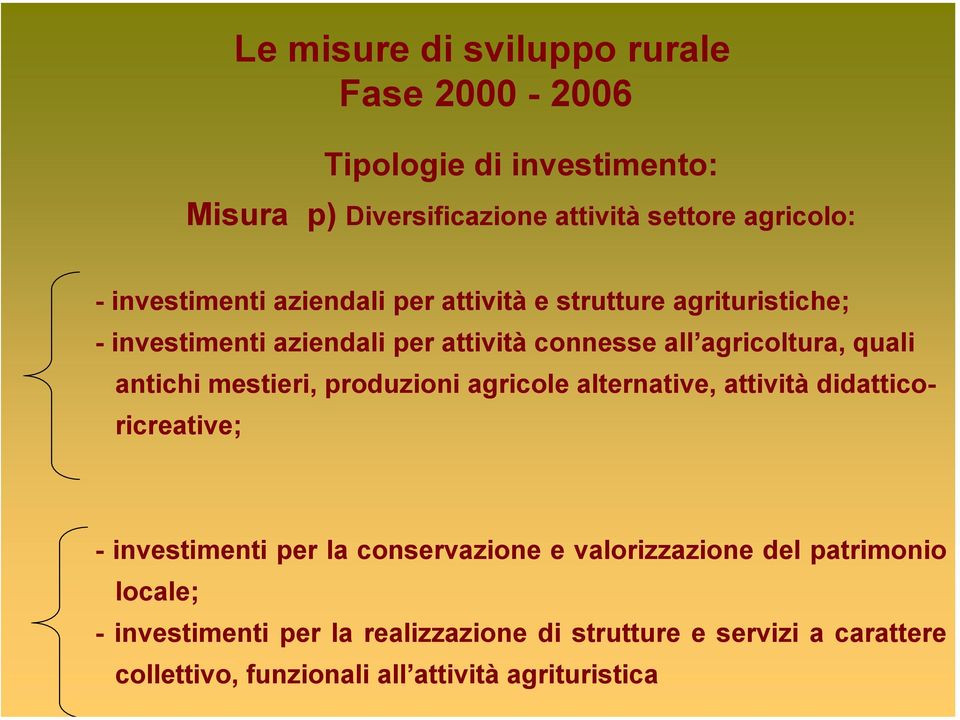 produzioni agricole alternative, attività didatticoricreative; - investimenti per la conservazione e valorizzazione del