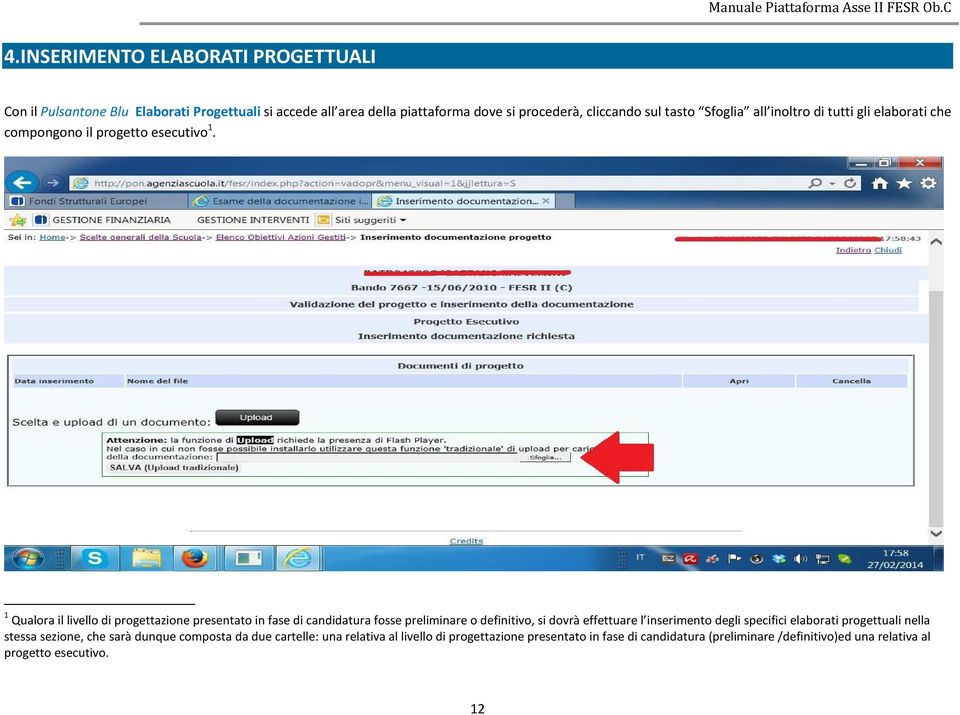 1 Qualora il livello di progettazione presentato in fase di candidatura fosse preliminare o definitivo, si dovrà effettuare l inserimento degli specifici