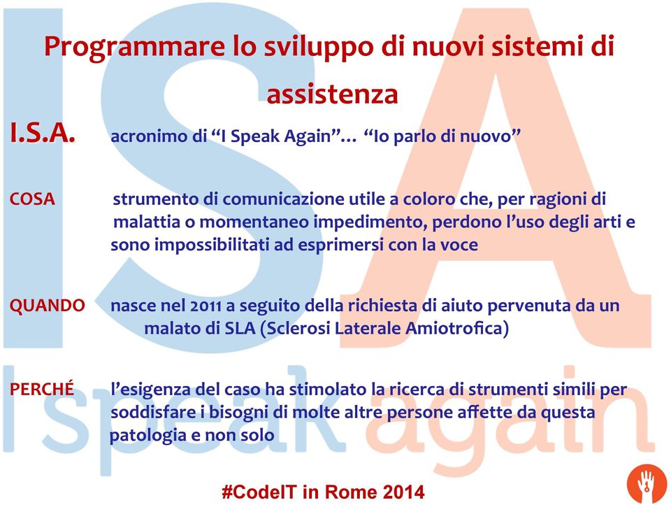 momentaneo impedimento, perdono l uso degli arti e sono impossibilitati ad esprimersi con la voce QUANDO nasce nel 2011 a seguito della