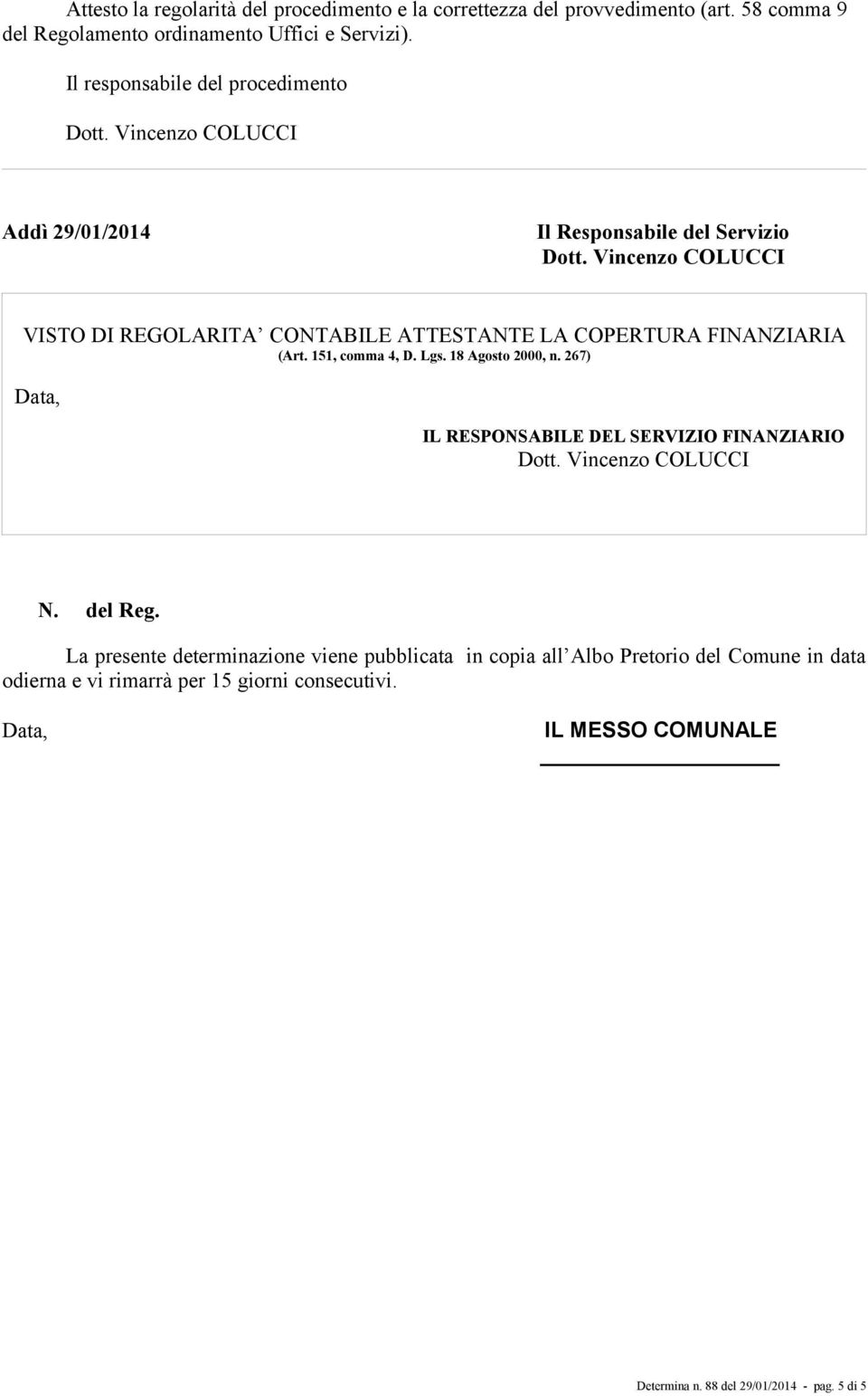 151, comma 4, D. Lgs. 18 Agosto 2000, n. 267) Data, IL RESPONSABILE DEL SERVIZIO FINANZIARIO N. del Reg.