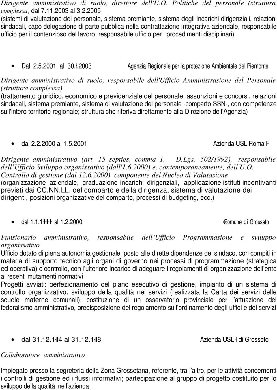 2005 (sistemi di valutazione del personale, sistema premiante, sistema degli incarichi dirigenziali, relazioni sindacali, capo delegazione di parte pubblica nella contrattazione integrativa