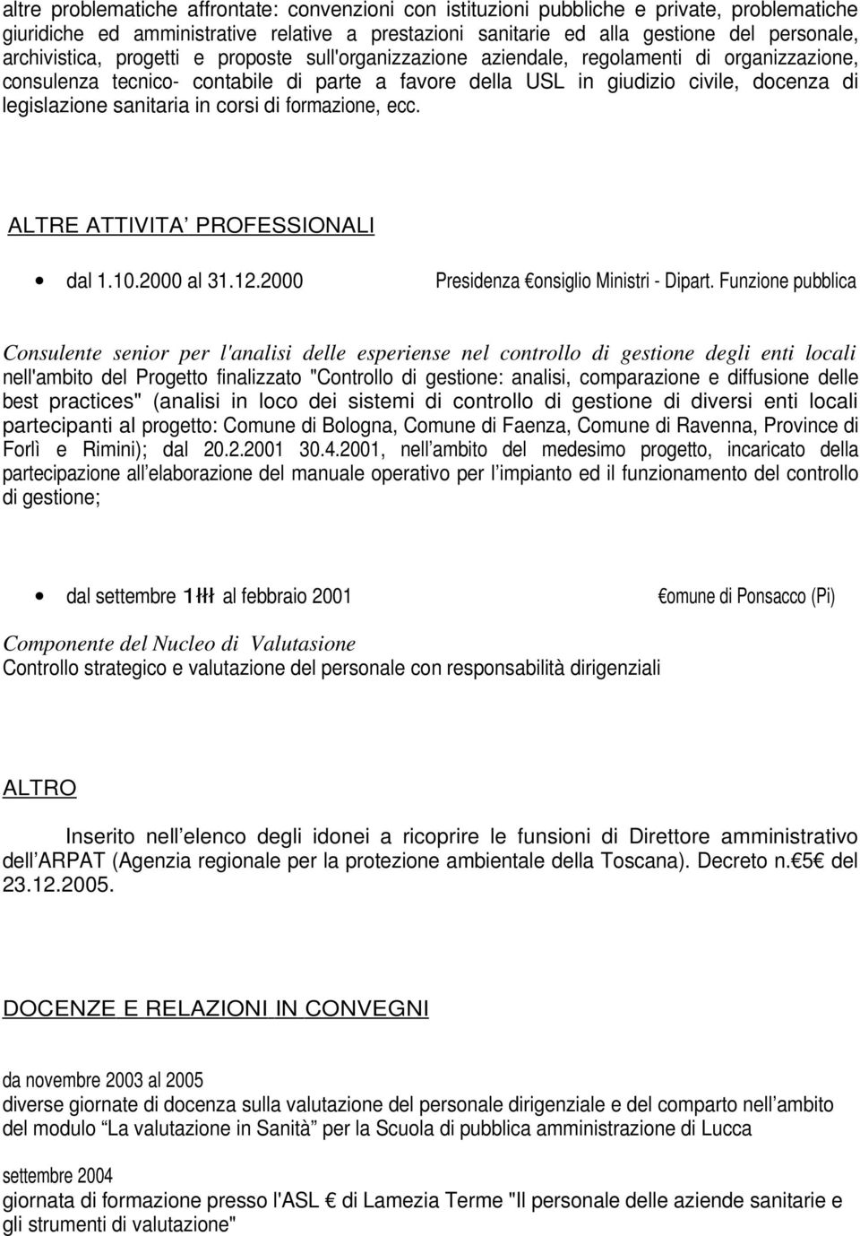 sanitaria in corsi di formazione, ecc. ALTRE ATTIVITA PROFESSIONALI dal 1.10.2000 al 31.12.2000 Presidenza onsiglio Ministri - Dipart.