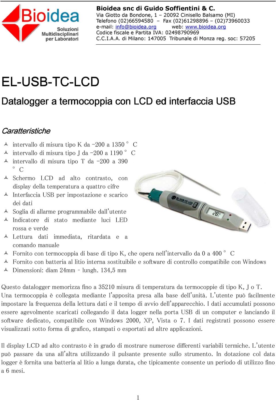 soc: 57205 EL-USB USB-TC TC-LCD Datalogger a termocoppia con LCD ed interfaccia USB Caratteristiche intervallo di misura tipo K da -200 a 1350 C intervallo di misura tipo J da -200 a 1190 C