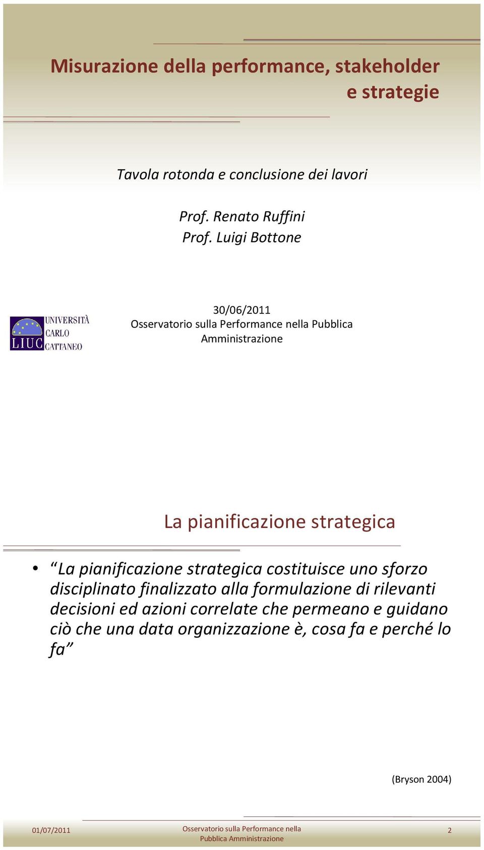 Luigi Bottone 30/06/2011 Osservatorio sulla Performance nella Pubblica Amministrazione La pianificazione strategica