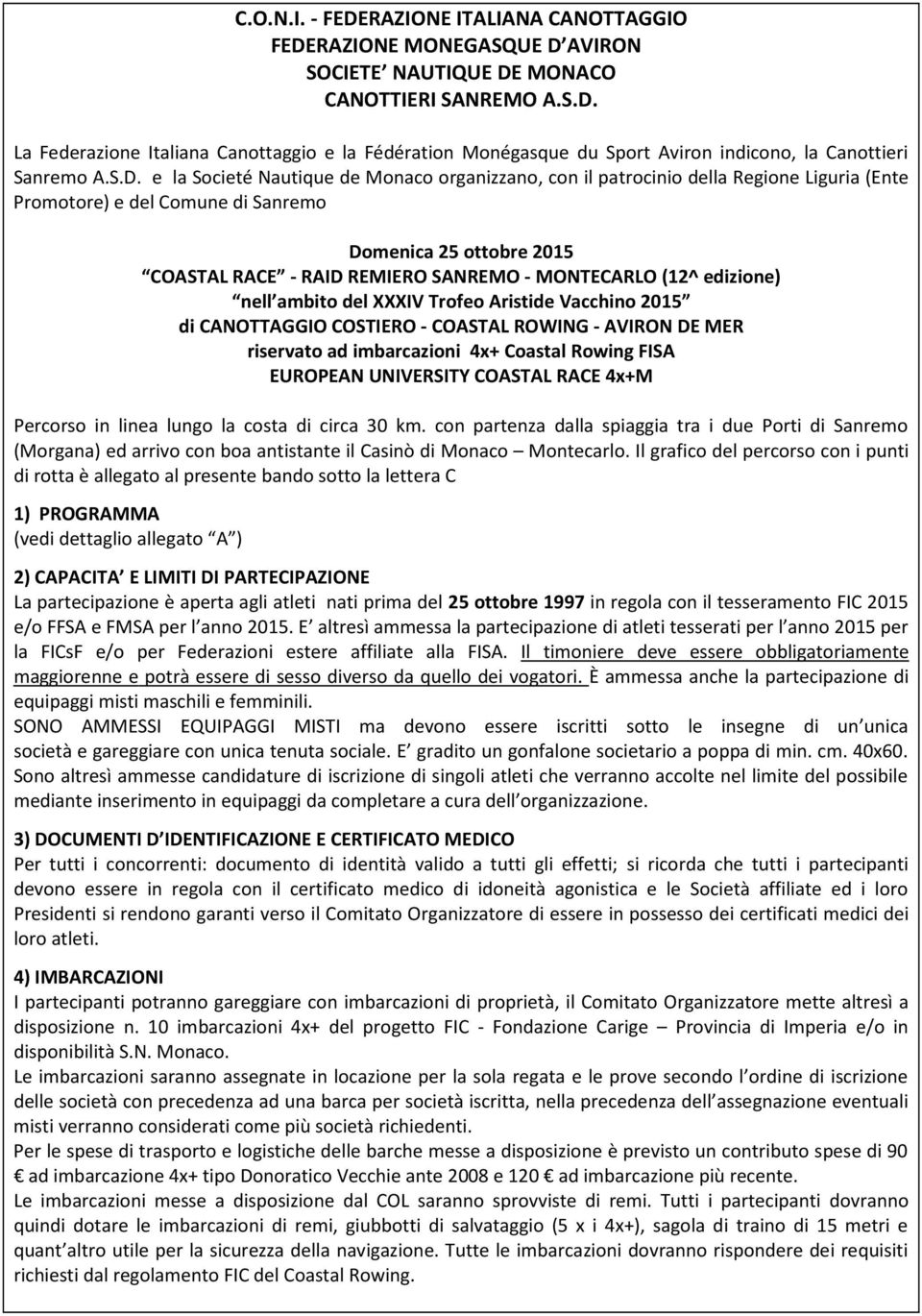 ambito del XXXIV Trofeo Aristide Vacchino 2015 di CANOTTAGGIO COSTIERO - COASTAL ROWING - AVIRON DE MER riservato ad imbarcazioni 4x+ Coastal Rowing FISA EUROPEAN UNIVERSITY COASTAL RACE 4x+M