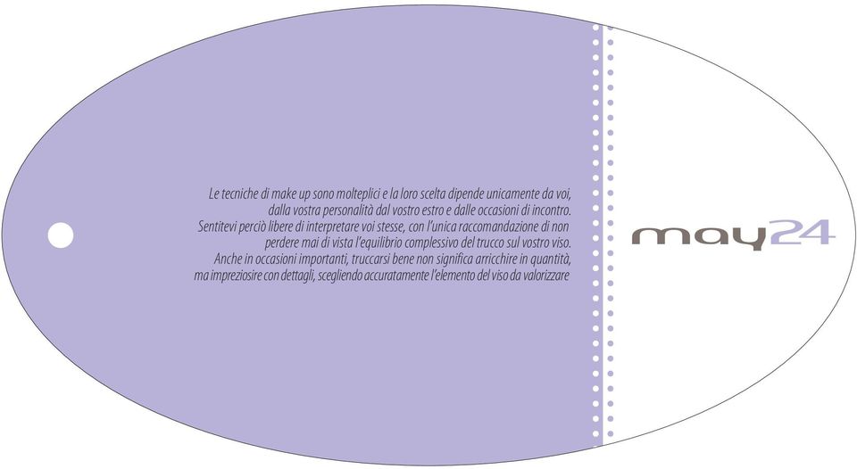 Sentitevi perciò libere di interpretare voi stesse, con l unica raccomandazione di non perdere mai di vista l equilibrio