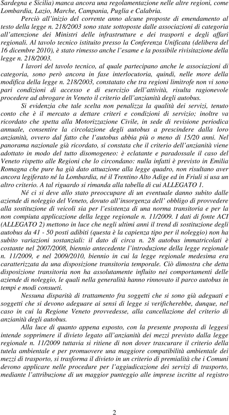 218/2003 sono state sottoposte dalle associazioni di categoria all attenzione dei Ministri delle infrastrutture e dei trasporti e degli affari regionali.