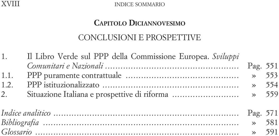 551 1.1. PPP puramente contrattuale...» 553 1.2. PPP istituzionalizzato...» 554 2.