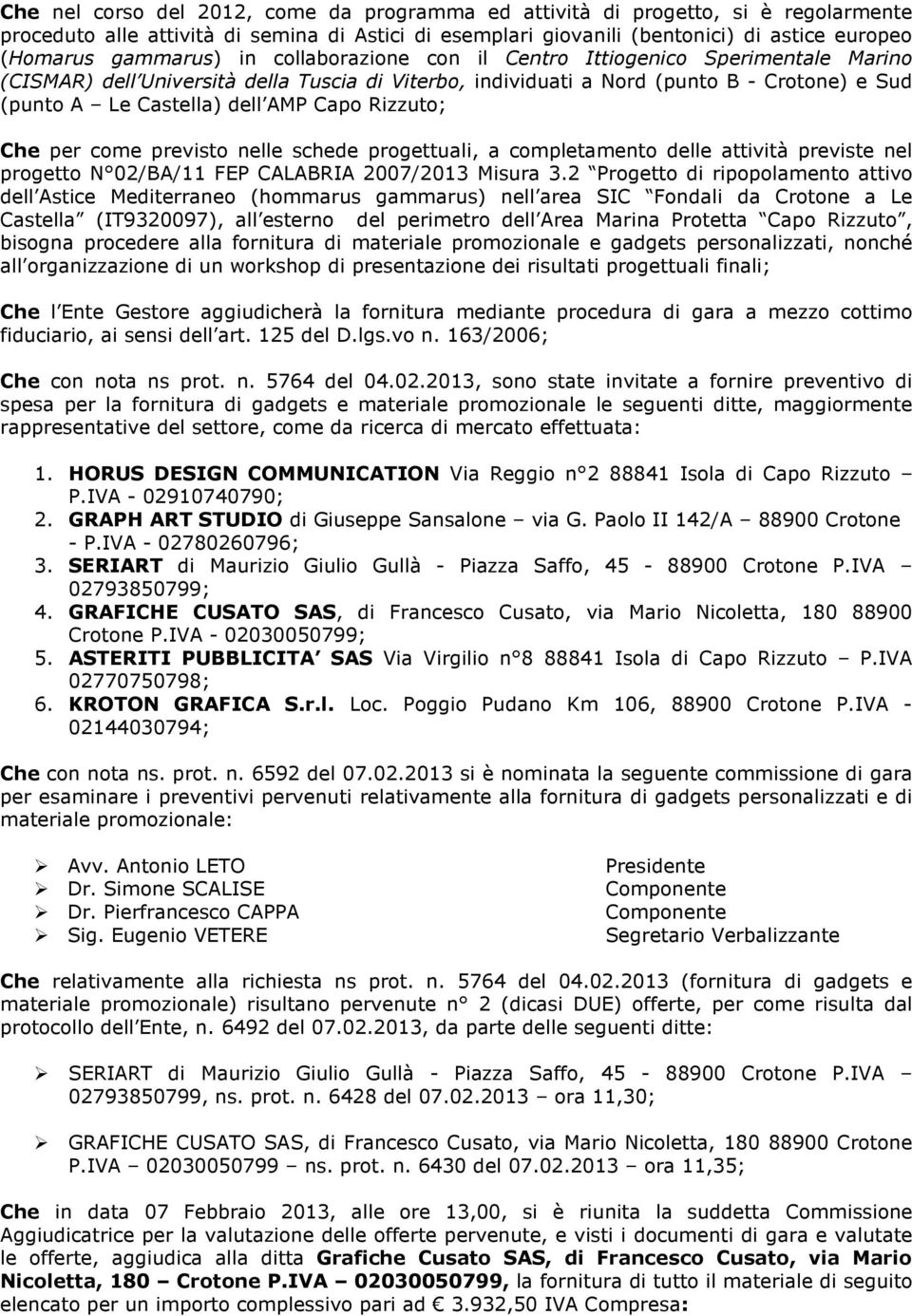 Capo Rizzuto; Che per come previsto nelle schede progettuali, a completamento delle attività previste nel progetto N 02/BA/11 FEP CALABRIA 2007/2013 Misura 3.