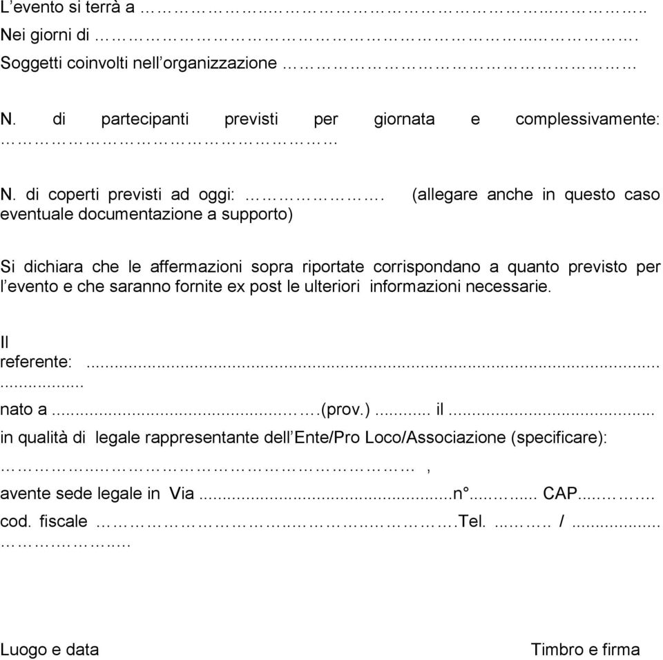 (allegare anche in questo caso eventuale a supporto) Si dichiara che le affermazioni sopra riportate corrispondano a quanto previsto per l evento e che