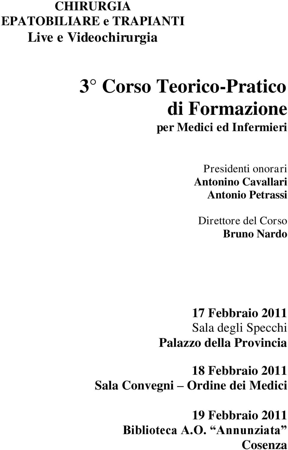 Direttore del Corso Bruno Nardo 17 Febbraio 2011 Sala degli Specchi Palazzo della Provincia