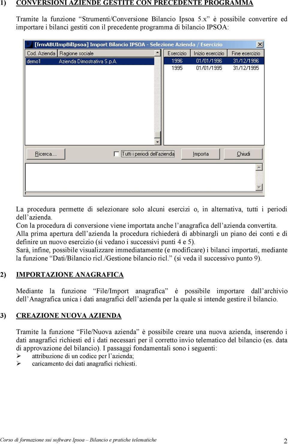 dell azienda. Con la procedura di conversione viene importata anche l anagrafica dell azienda convertita.