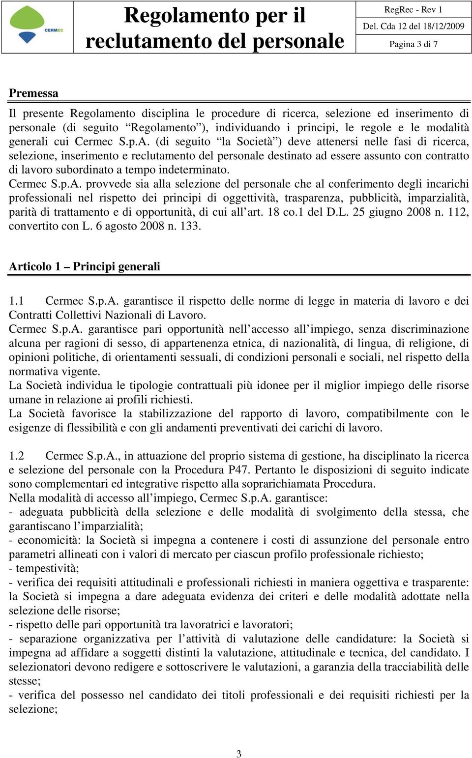 (di seguito la Società ) deve attenersi nelle fasi di ricerca, selezione, inserimento e destinato ad essere assunto con contratto di lavoro subordinato a tempo indeterminato. Cermec S.p.A.