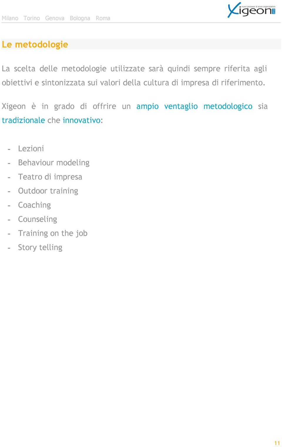 Xigeon è in grado di offrire un ampio ventaglio metodologico sia tradizionale che innovativo: -
