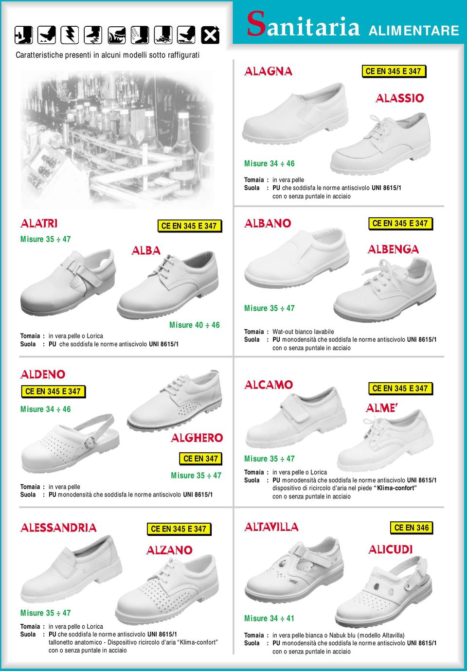 ALME ALGHERO Tomaia : in vera pelle Suola : PU monodensità che soddisfa le norme antiscivolo UNI 8615/1 Tomaia : in vera pelle o Lorica Suola : PU monodensità che soddisfa le norme antiscivolo UNI