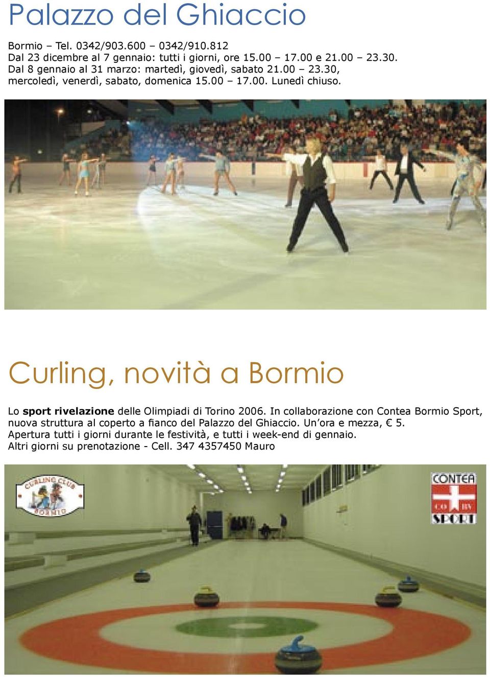 Curling, novità a Bormio Lo sport rivelazione delle Olimpiadi di Torino 2006.
