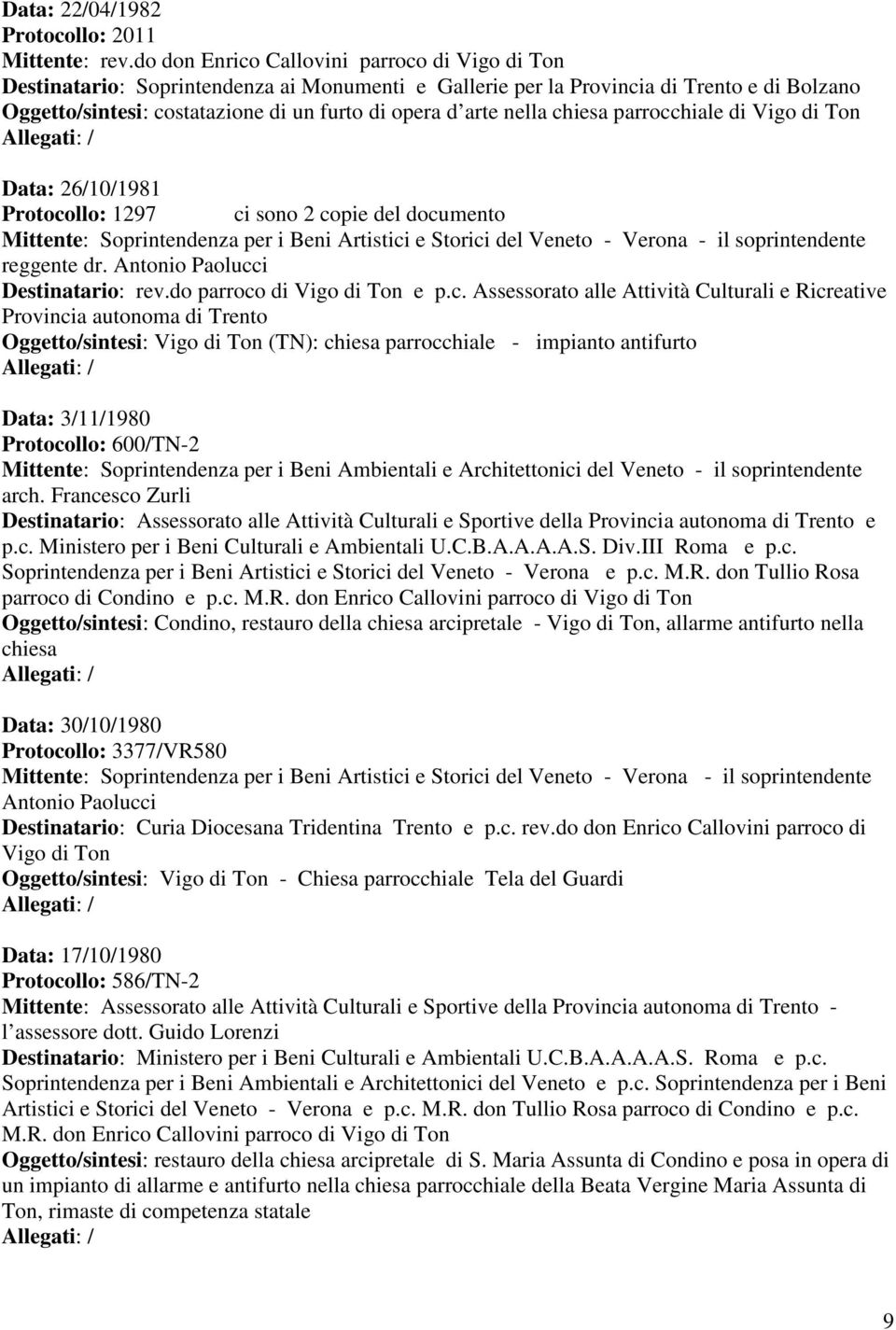 nella chiesa parrocchiale di Vigo di Ton Data: 26/10/1981 Protocollo: 1297 ci sono 2 copie del documento Mittente: Soprintendenza per i Beni Artistici e Storici del Veneto - Verona - il