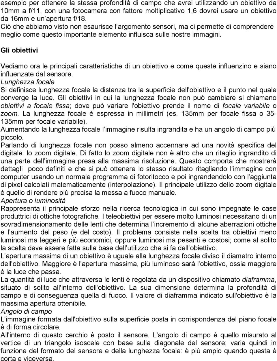 Gli obiettivi Vediamo ora le principali caratteristiche di un obiettivo e come queste influenzino e siano influenzate dal sensore.