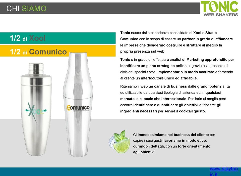 Tonic è in grado di effettuare analisi di Marketing approfondite per identificare un piano strategico online e, grazie alla presenza di divisioni specializzate, implementarlo in modo accurato e