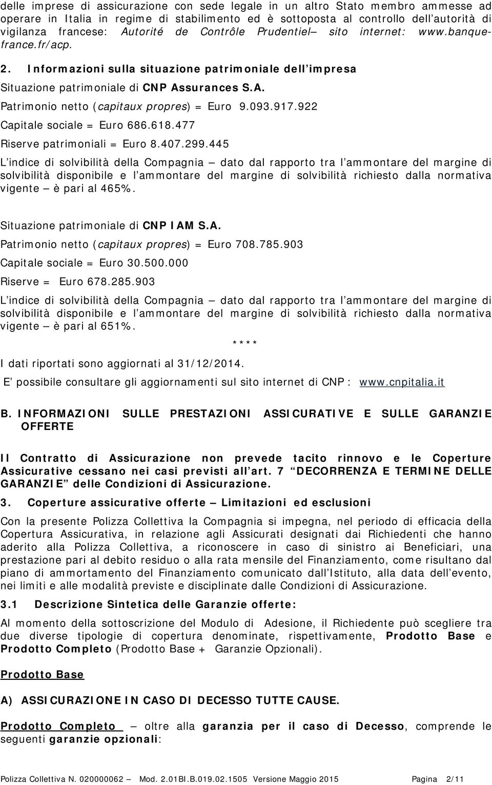 093.917.922 Capitale sociale = Euro 686.618.477 Riserve patrimoniali = Euro 8.407.299.