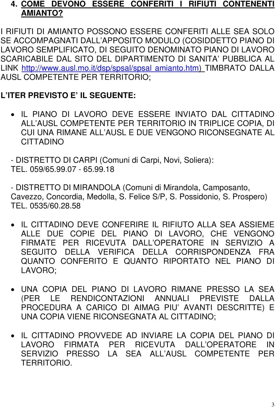 DEL DIPARTIMENTO DI SANITA PUBBLICA AL LINK http://www.ausl.mo.it/dsp/spsal/spsal amianto.