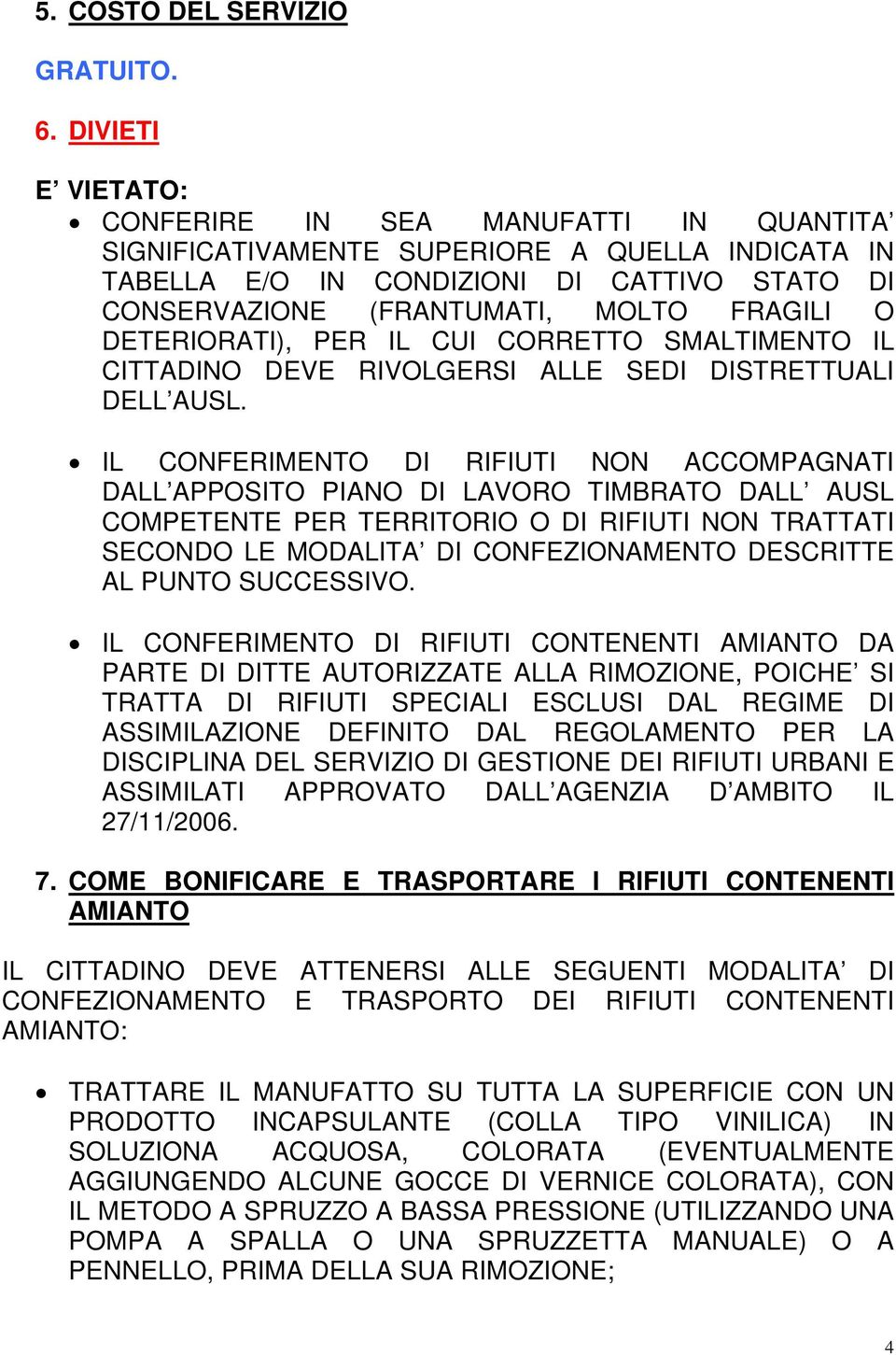 DETERIORATI), PER IL CUI CORRETTO SMALTIMENTO IL CITTADINO DEVE RIVOLGERSI ALLE SEDI DISTRETTUALI DELL AUSL.