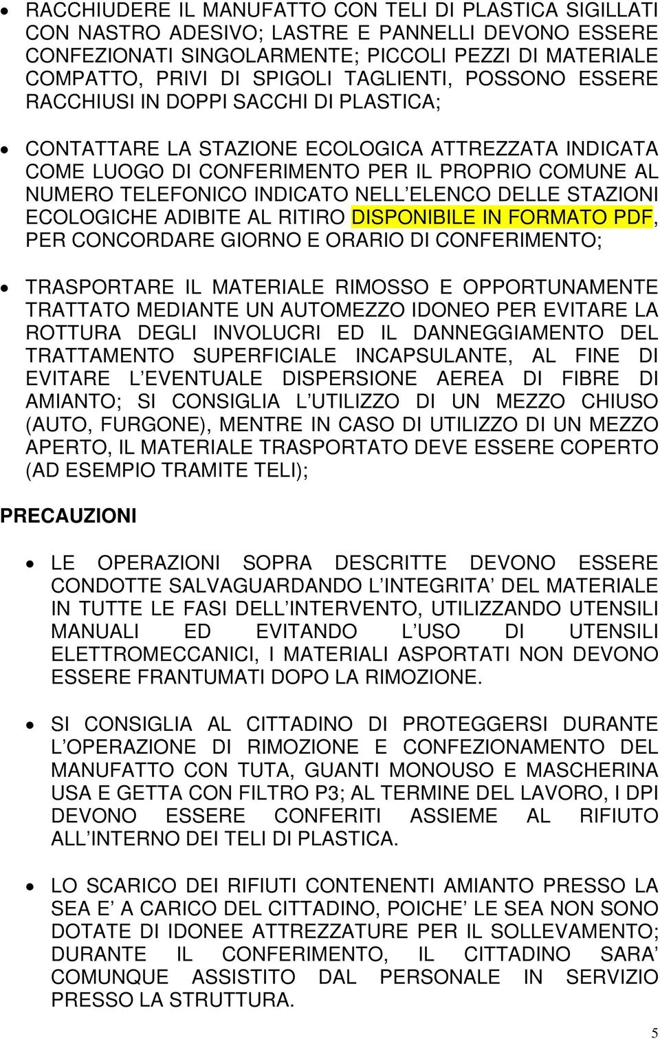 NELL ELENCO DELLE STAZIONI ECOLOGICHE ADIBITE AL RITIRO DISPONIBILE IN FORMATO PDF, PER CONCORDARE GIORNO E ORARIO DI CONFERIMENTO; TRASPORTARE IL MATERIALE RIMOSSO E OPPORTUNAMENTE TRATTATO MEDIANTE