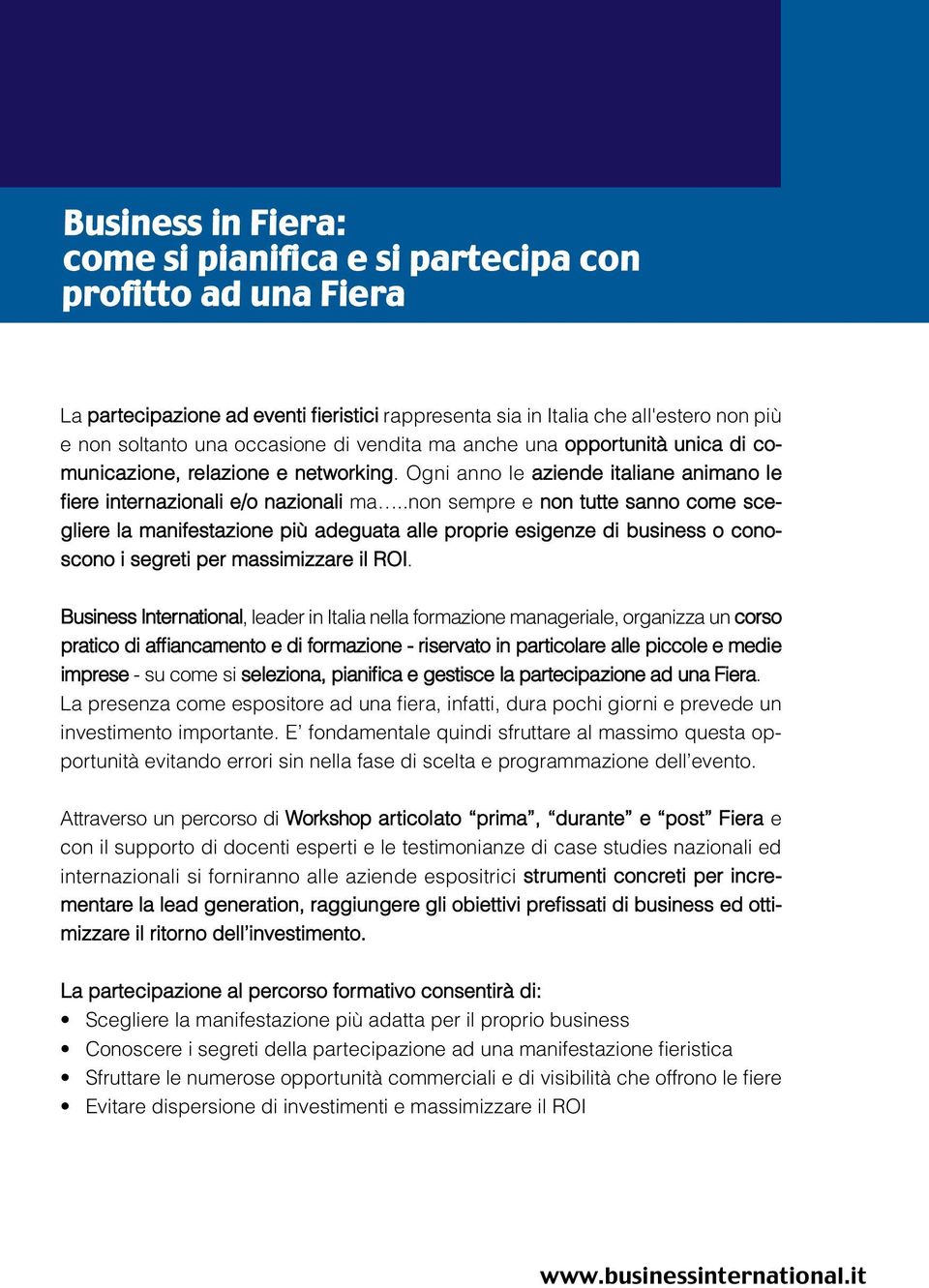 .non sempre e non tutte sanno come scegliere la manifestazione più adeguata alle proprie esigenze di business o conoscono i segreti per massimizzare il ROI.