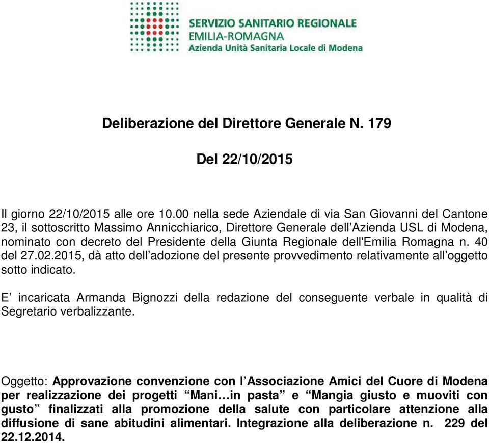 Regionale dell'emilia Romagna n. 40 del 27.02.2015, dà atto dell adozione del presente provvedimento relativamente all oggetto sotto indicato.