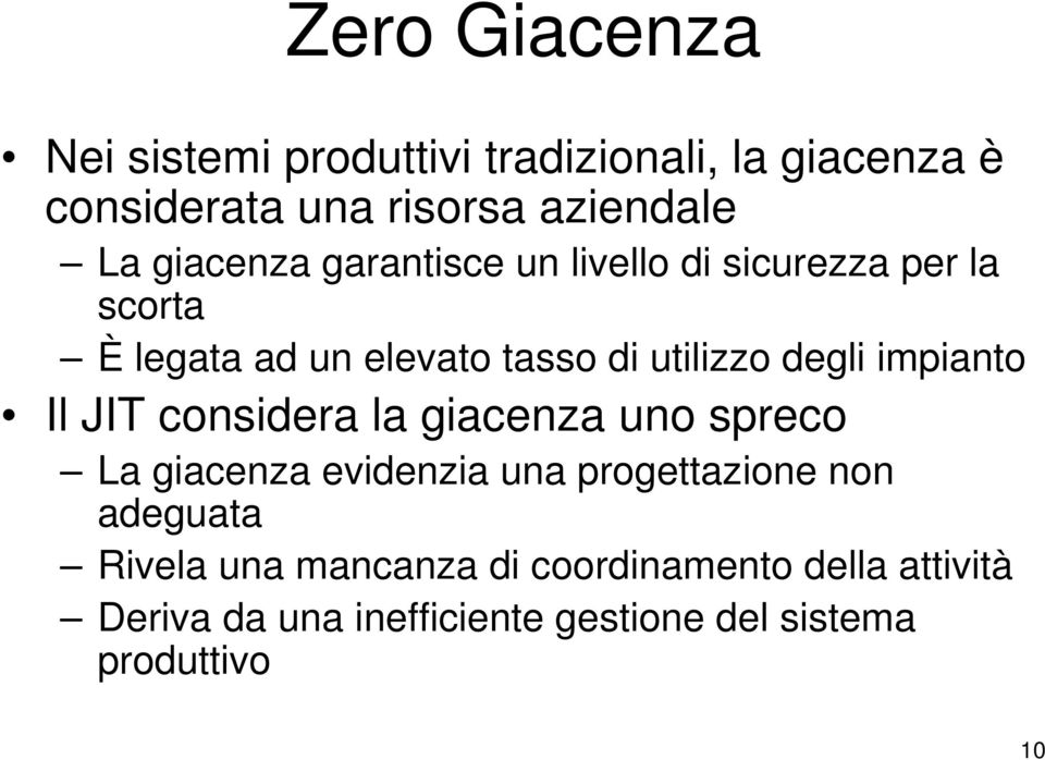 impianto Il JIT considera la giacenza uno spreco La giacenza evidenzia una progettazione non adeguata