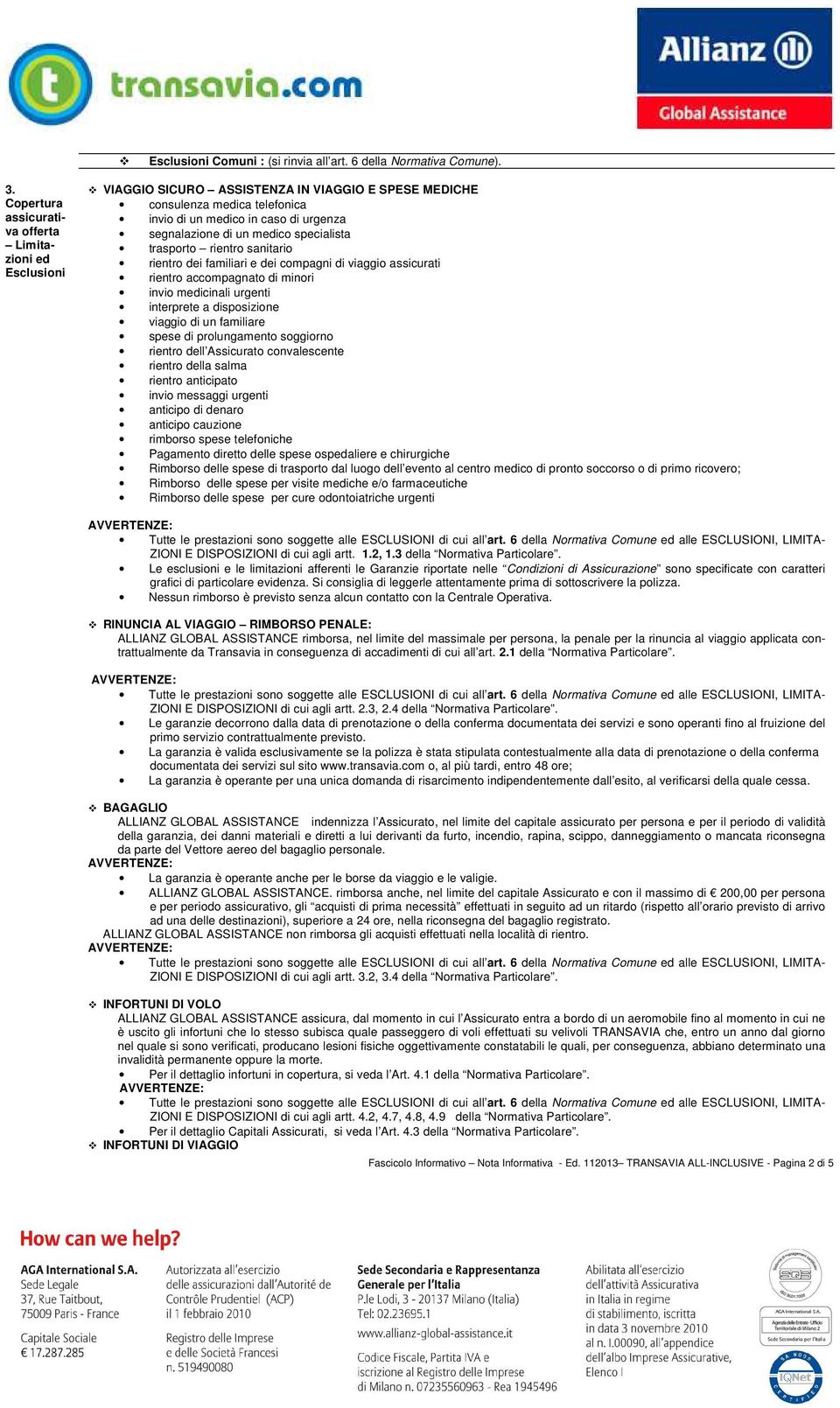 medico specialista trasporto rientro sanitario rientro dei familiari e dei compagni di viaggio assicurati rientro accompagnato di minori invio medicinali urgenti interprete a disposizione viaggio di