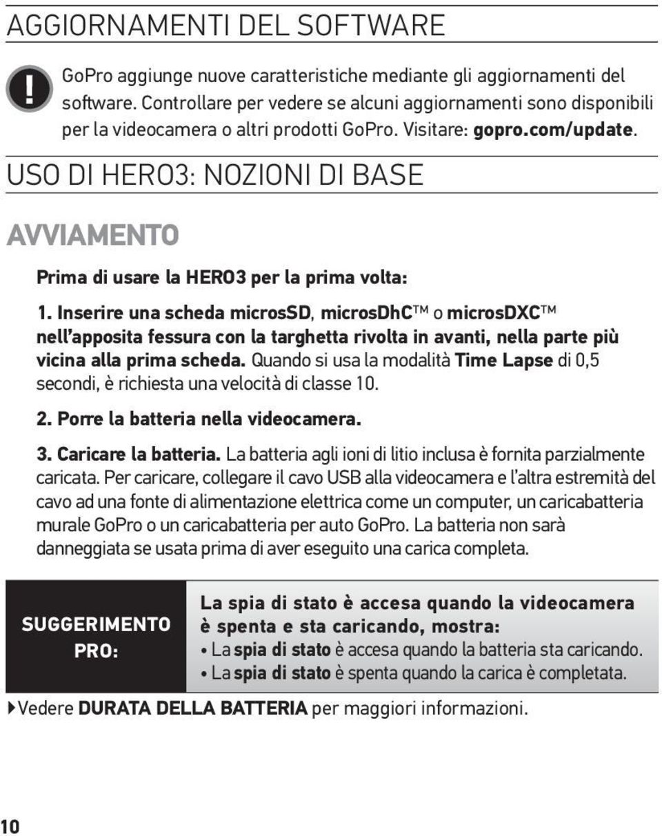 USO DI HERO3: NOZIONI DI BASE AVVIAMENTO Prima di usare la HERO3 per la prima volta: 1.