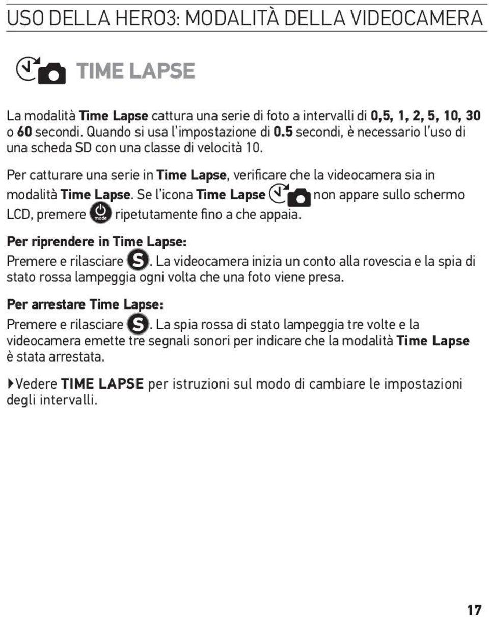 Se l icona Time Lapse non appare sullo schermo LCD, premere ripetutamente fino a che appaia. Per riprendere in Time Lapse: Premere e rilasciare.