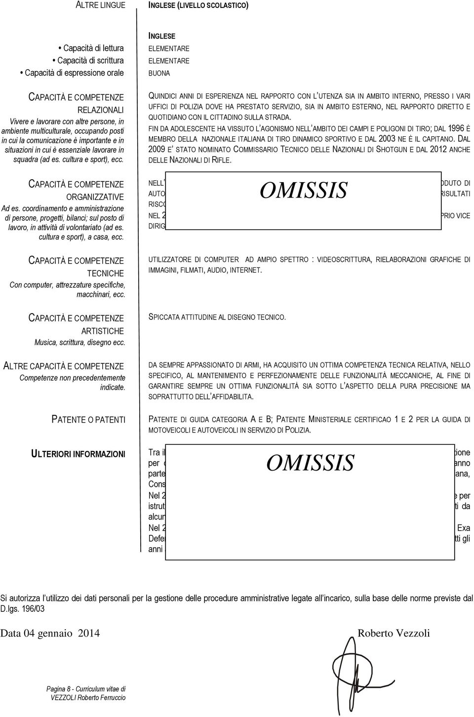 CAPACITÀ E COMPETENZE ORGANIZZATIVE Ad es. coordinamento e amministrazione di persone, progetti, bilanci; sul posto di lavoro, in attività di volontariato (ad es. cultura e sport), a casa, ecc.