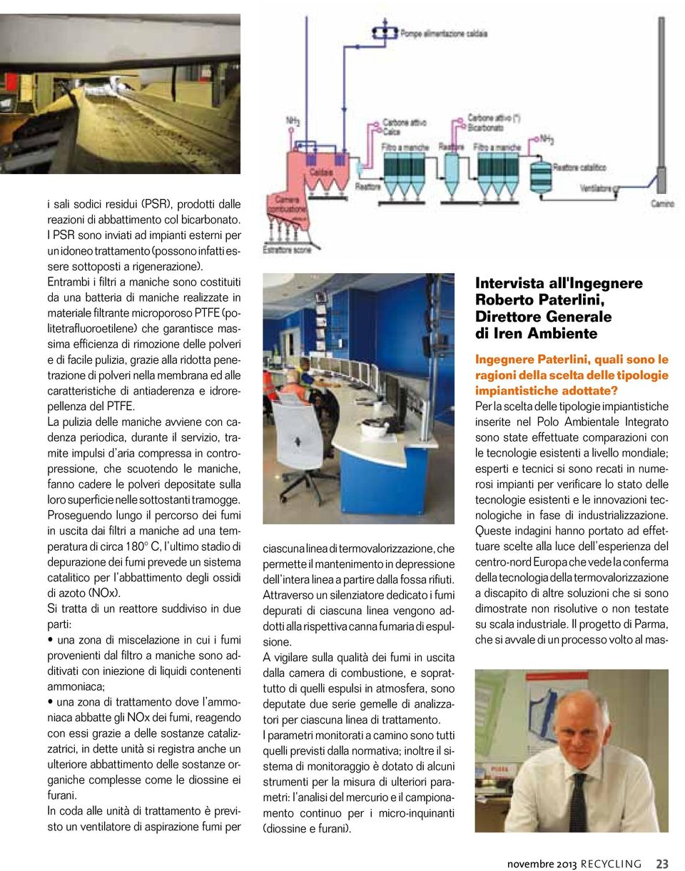 Entrambi i filtri a maniche sono costituiti da una batteria di maniche realizzate in materiale filtrante microporoso PTFE (politetrafluoroetilene) che garantisce massima efficienza di rimozione delle