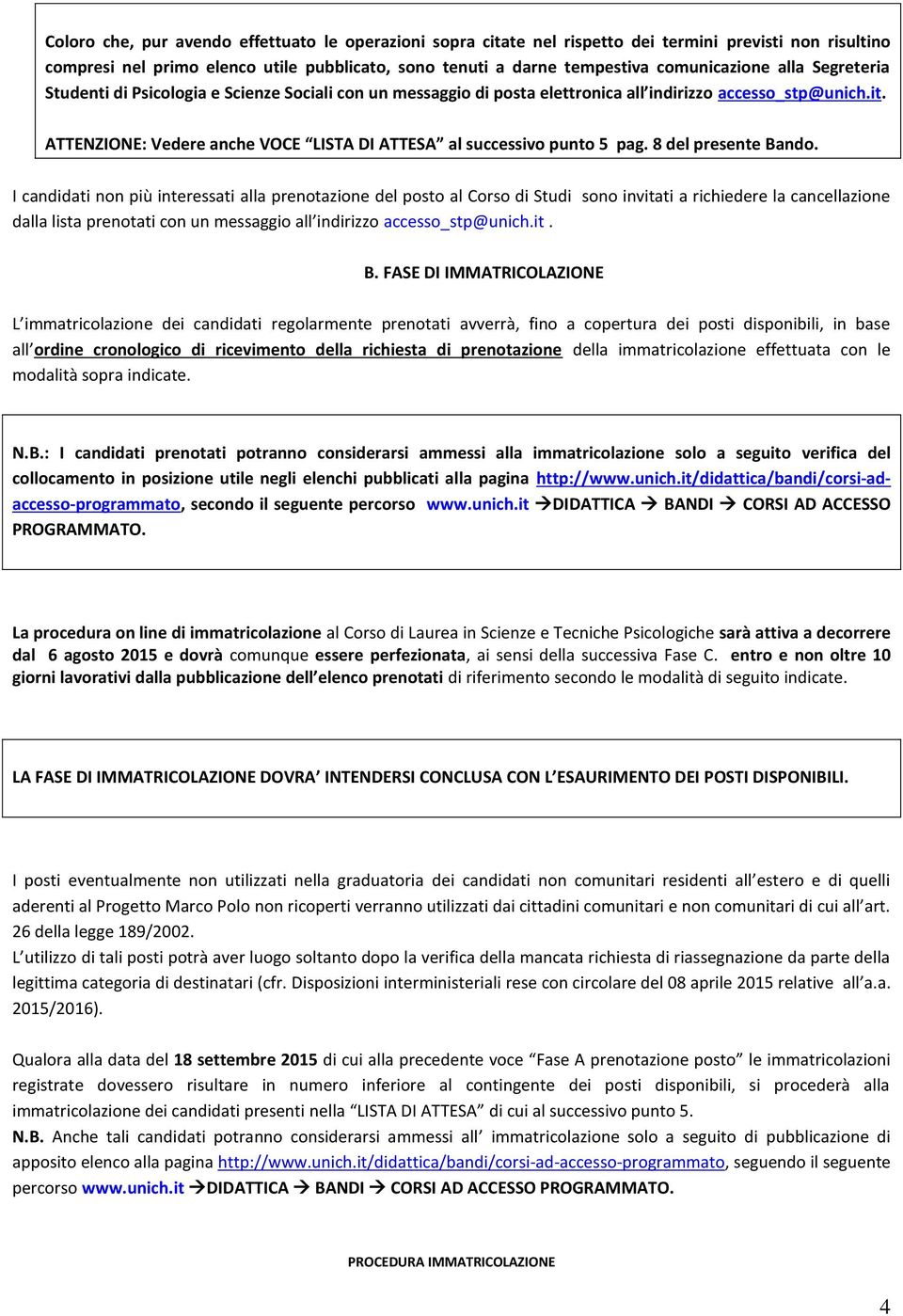 ATTENZIONE: Vedere anche VOCE LISTA DI ATTESA al successivo punto 5 pag. 8 del presente Bando.